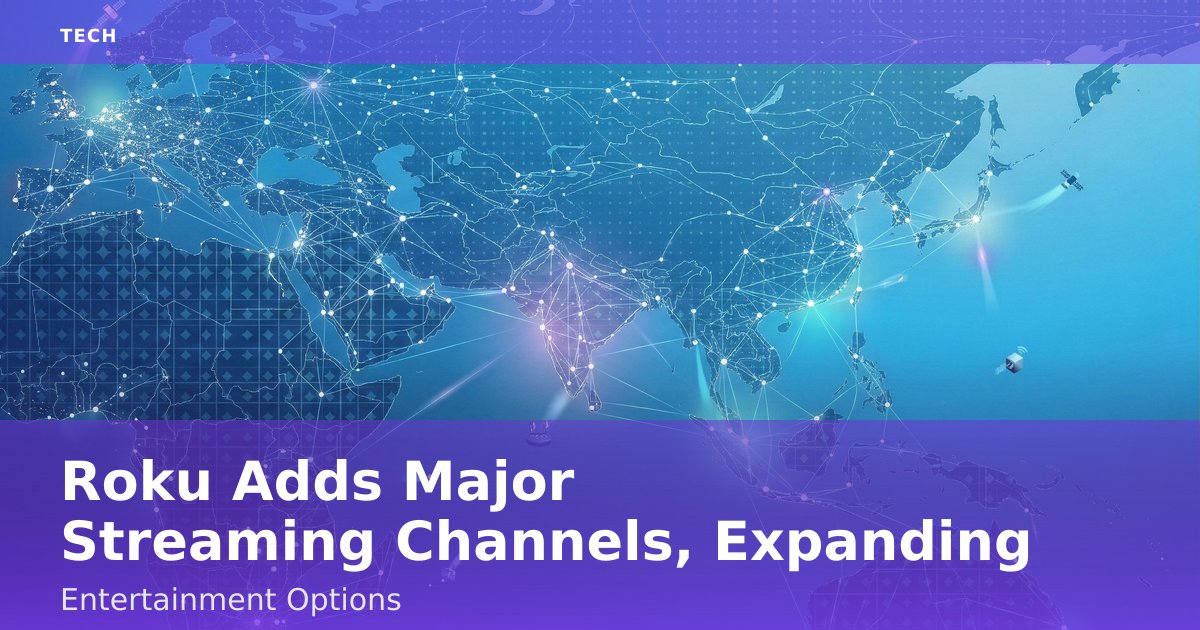 Roku Adds Major Streaming Channels, Expanding Entertainment Options