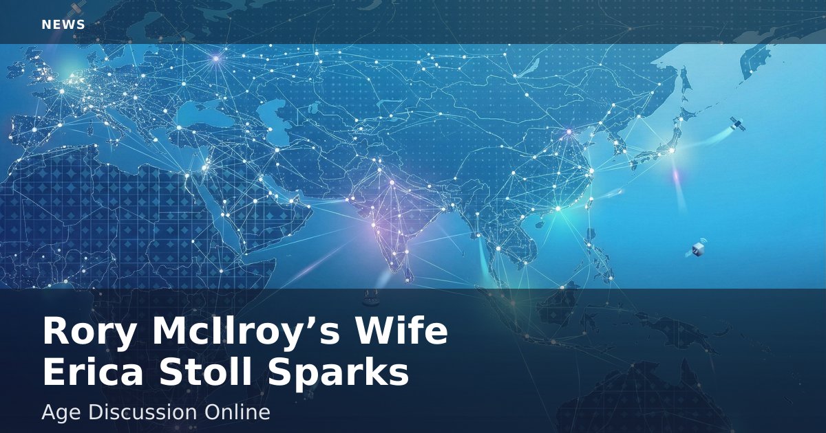 Rory McIlroy’s Wife Erica Stoll Sparks Age Discussion Online