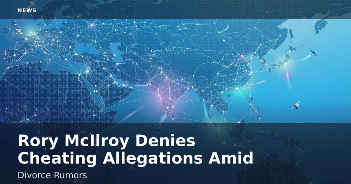 Rory McIlroy Denies Cheating Allegations Amid Divorce Rumors