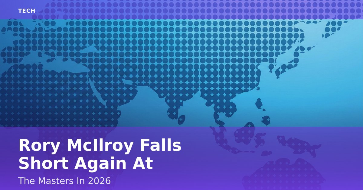 Rory McIlroy Falls Short Again At The Masters In 2026