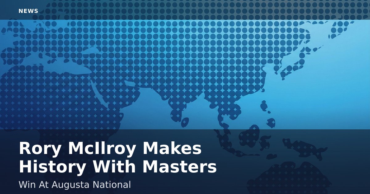 Rory McIlroy Makes History With Masters Win At Augusta National