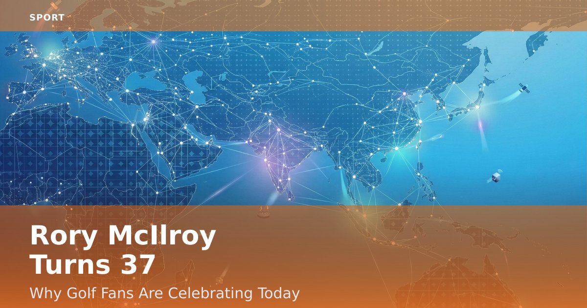 Rory McIlroy Turns 37: Why Golf Fans Are Celebrating Today