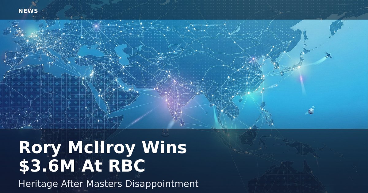 Rory McIlroy Wins $3.6M At RBC Heritage After Masters Disappointment