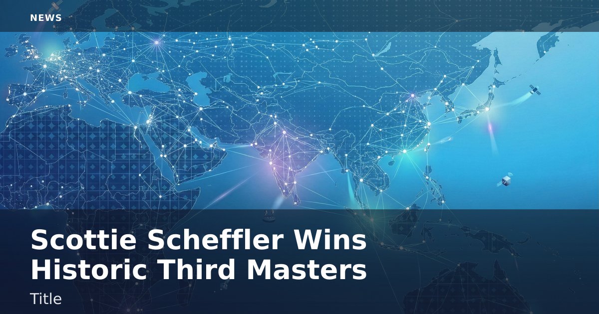 Scottie Scheffler Wins Historic Third Masters Title