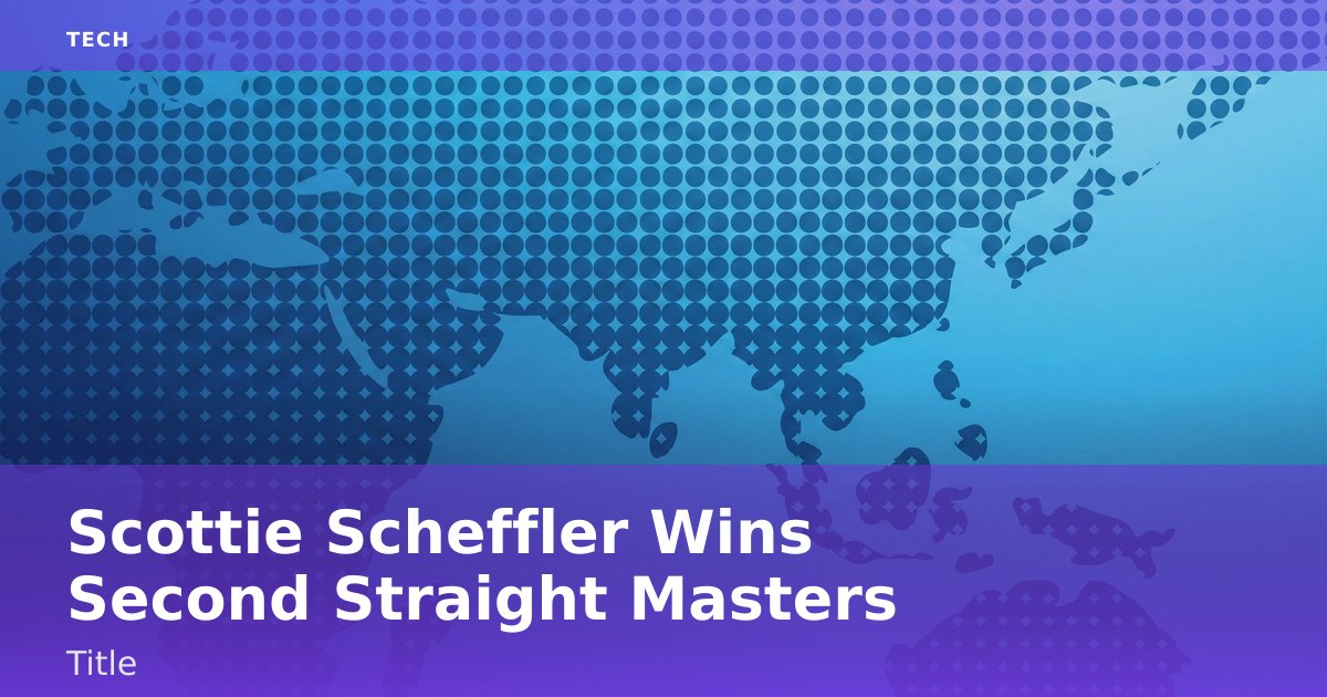 Scottie Scheffler Wins Second Straight Masters Title