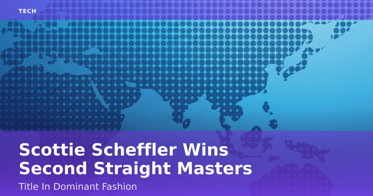 Scottie Scheffler Wins Second Straight Masters Title In Dominant Fashion