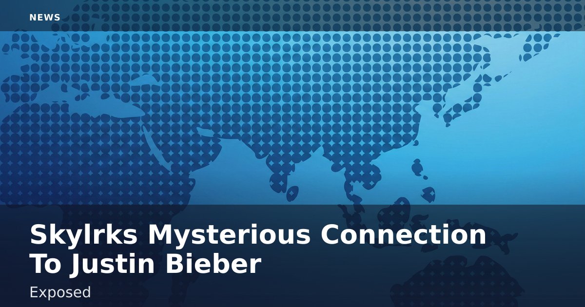 Skylrk's Mysterious Connection To Justin Bieber Exposed