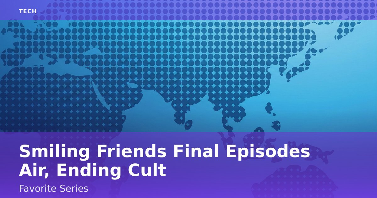 Smiling Friends Final Episodes Air, Ending Cult-Favorite Series