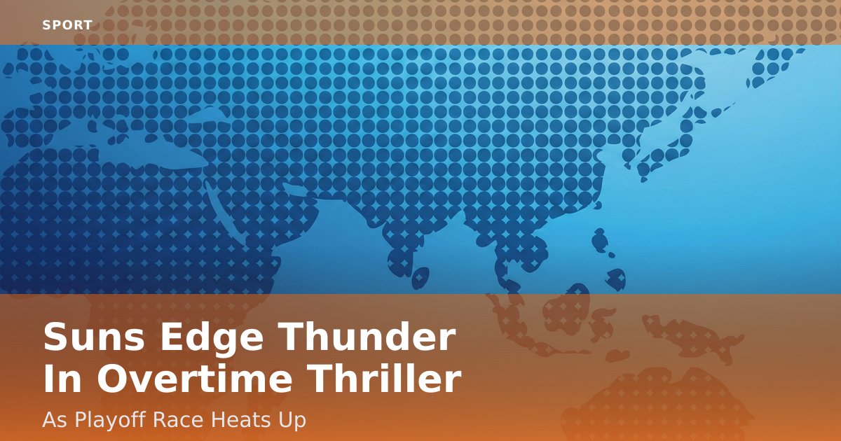 Suns Edge Thunder In Overtime Thriller As Playoff Race Heats Up