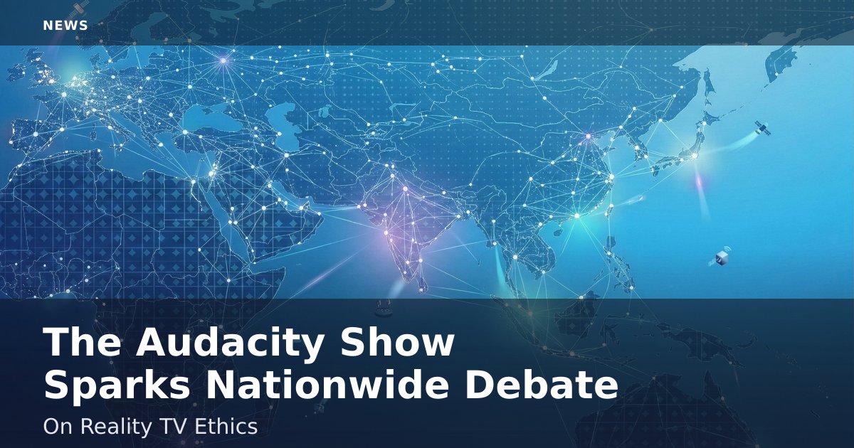 The Audacity Show Sparks Nationwide Debate On Reality TV Ethics