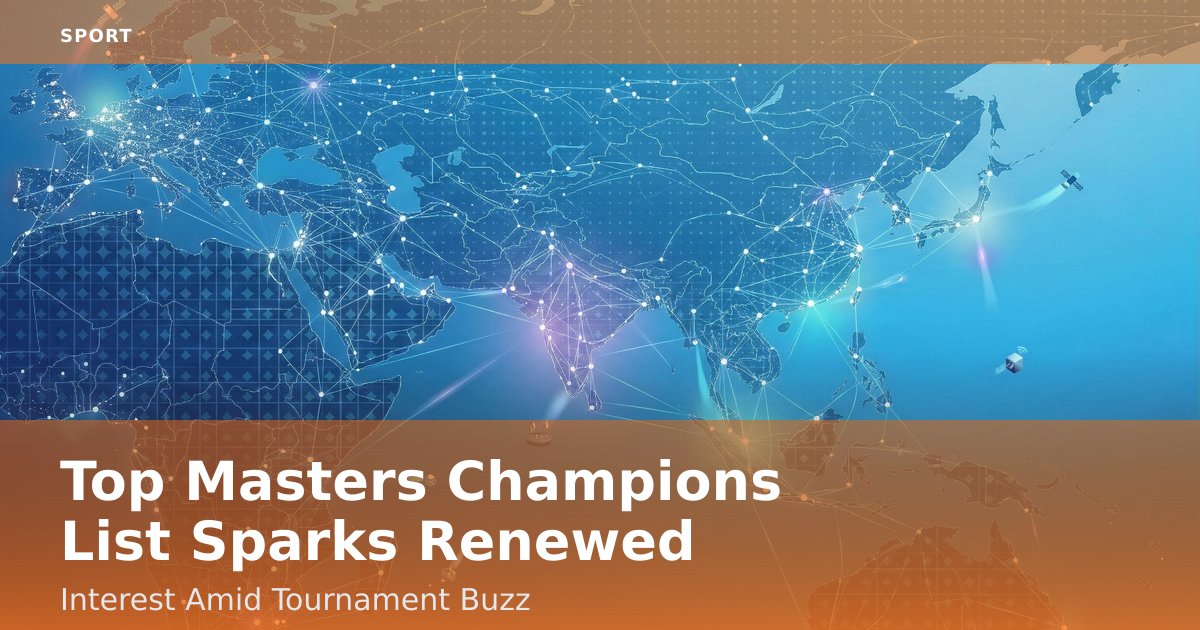 Top Masters Champions List Sparks Renewed Interest Amid Tournament Buzz