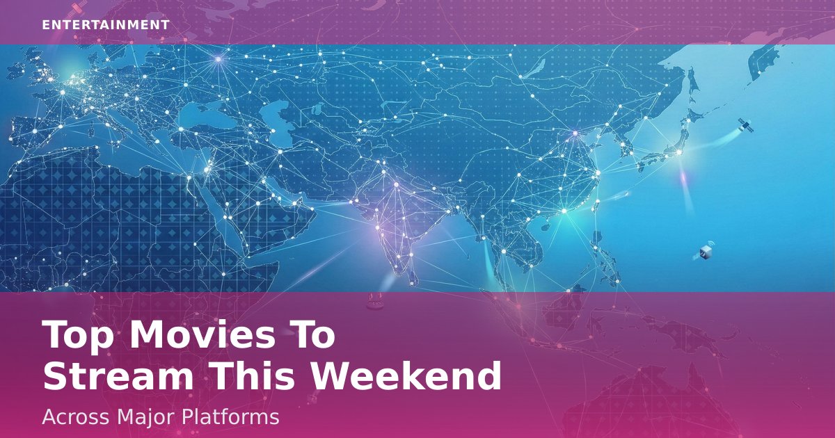 Top Movies To Stream This Weekend Across Major Platforms