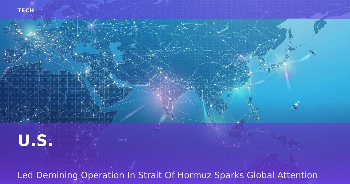 U.S.-Led Demining Operation In Strait Of Hormuz Sparks Global Attention