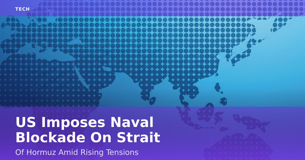 US Imposes Naval Blockade On Strait Of Hormuz Amid Rising Tensions