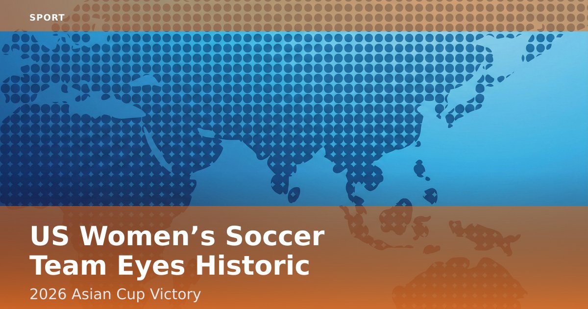 US Women’s Soccer Team Eyes Historic 2026 Asian Cup Victory