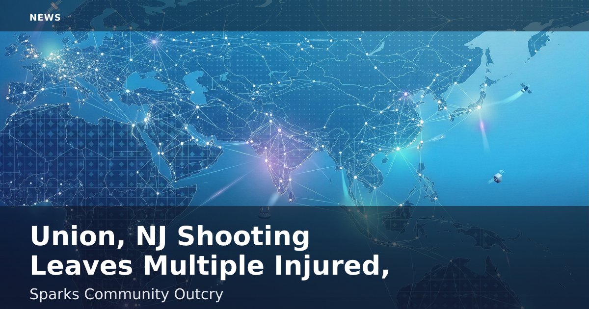 Union, NJ Shooting Leaves Multiple Injured, Sparks Community Outcry