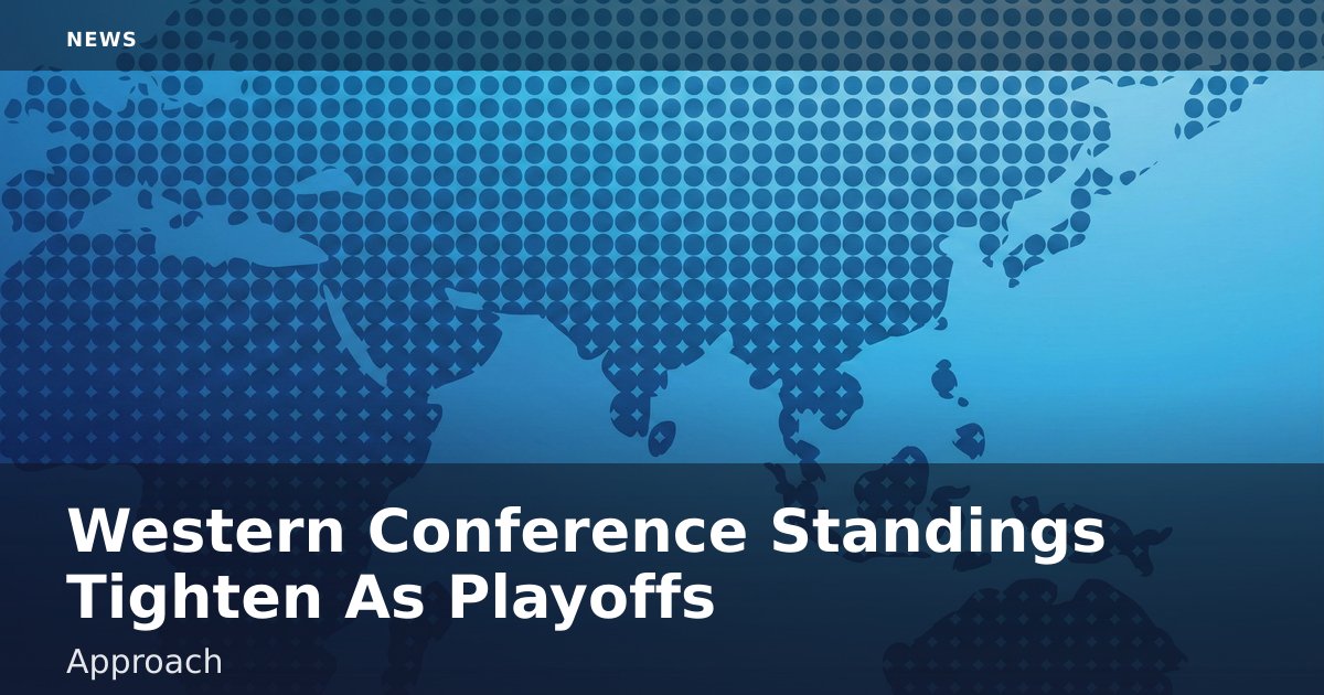 Western Conference Standings Tighten As Playoffs Approach