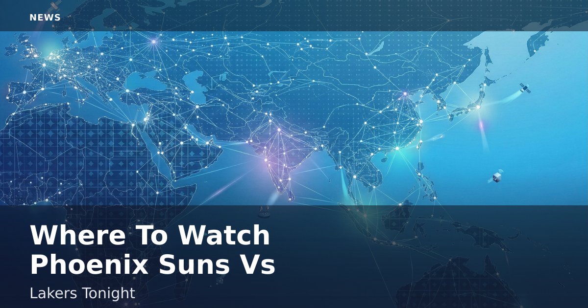 Where To Watch Phoenix Suns Vs Lakers Tonight
