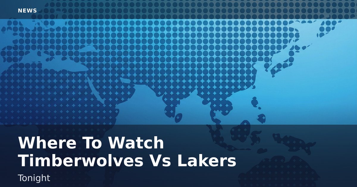 Where To Watch Timberwolves Vs Lakers Tonight