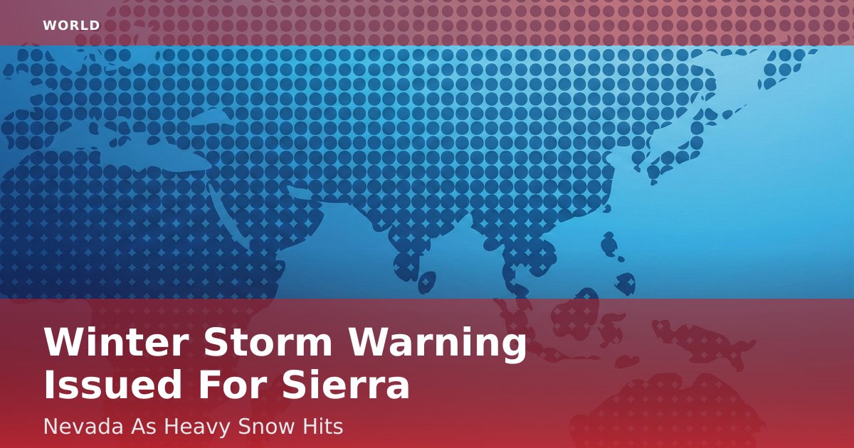 Winter Storm Warning Issued For Sierra Nevada As Heavy Snow Hits